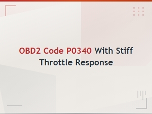Fix Obd2 Code P0340 and Stiff Throttle Response – Diy Camshaft Sensor Repair Guide